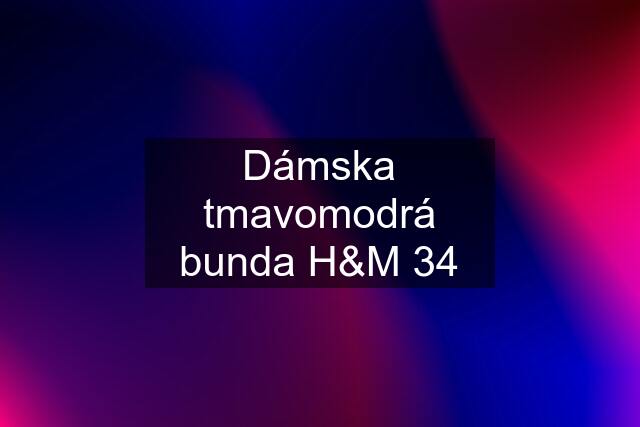 Dámska tmavomodrá bunda H&M 34