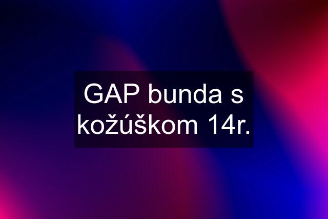 GAP bunda s kožúškom 14r.