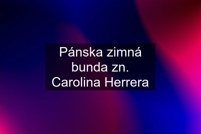 Pánska zimná bunda zn. Carolina Herrera