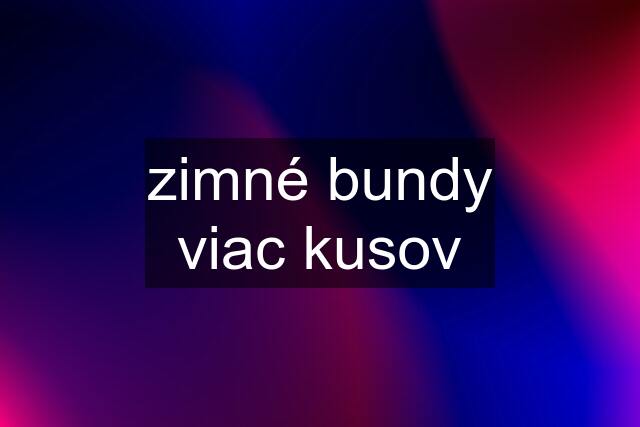 zimné bundy viac kusov