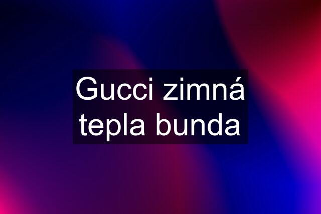 Gucci zimná tepla bunda