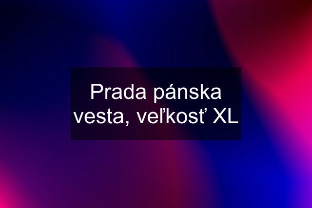 Prada pánska vesta, veľkosť XL