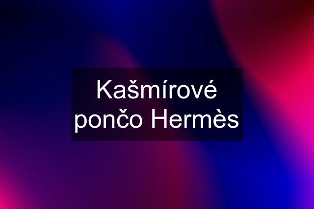 Kašmírové pončo Hermès