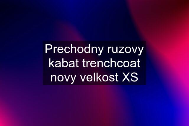 Prechodny ruzovy kabat trenchcoat novy velkost XS