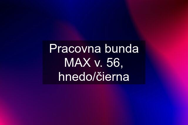 Pracovna bunda MAX v. 56, hnedo/čierna