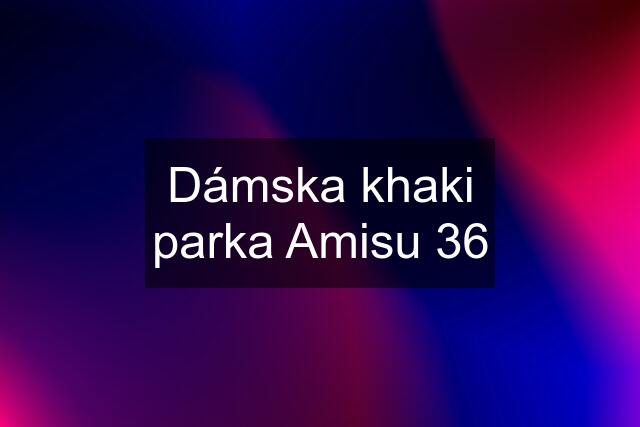 Dámska khaki parka Amisu 36