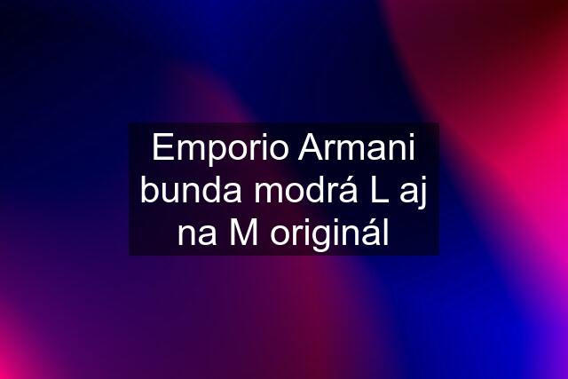 Emporio Armani bunda modrá L aj na M originál