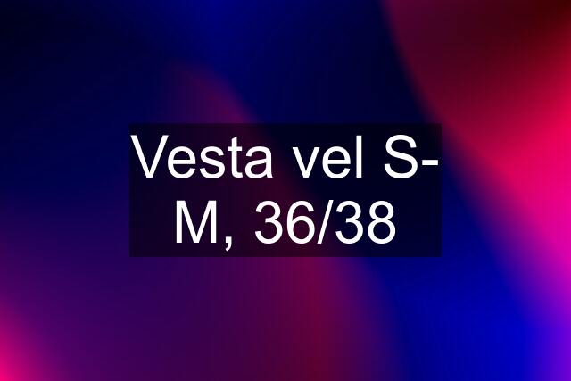 Vesta vel S- M, 36/38