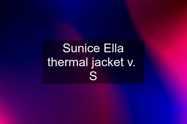 Sunice Ella thermal jacket v.  S