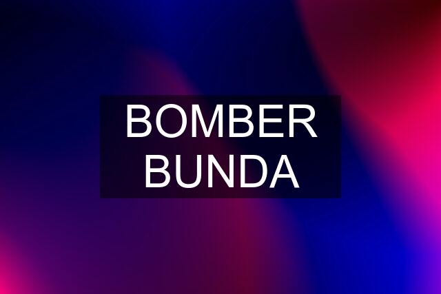 BOMBER BUNDA