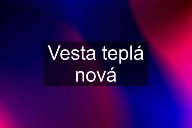 Vesta teplá nová