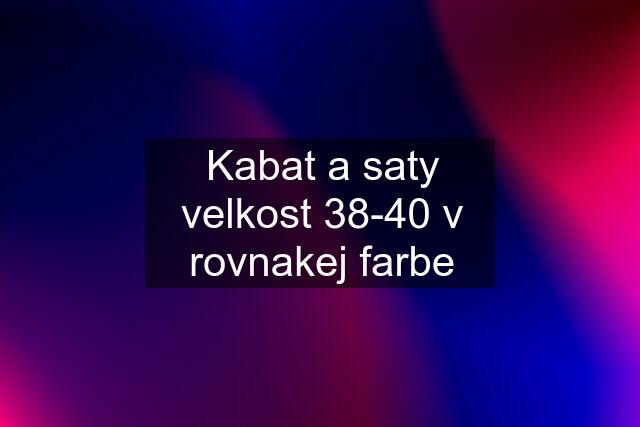 Kabat a saty velkost 38-40 v rovnakej farbe