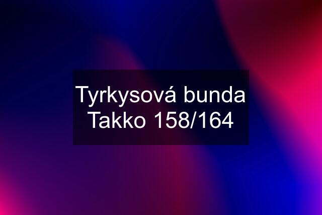 Tyrkysová bunda Takko 158/164