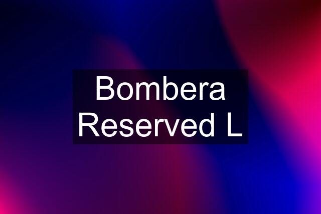 Bombera Reserved L