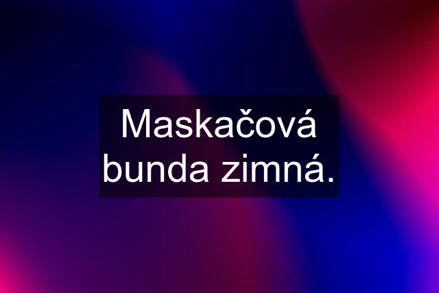 Maskačová bunda zimná.