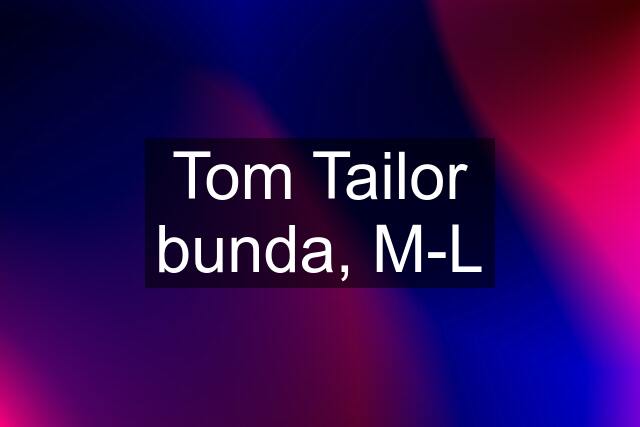 Tom Tailor bunda, M-L