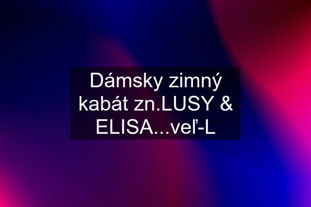 Dámsky zimný kabát zn.LUSY & ELISA...veľ-L