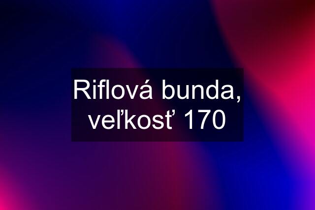 Riflová bunda, veľkosť 170