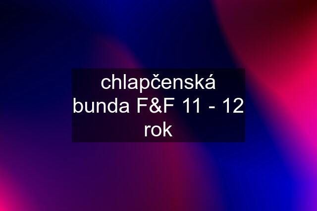 chlapčenská bunda F&F 11 - 12 rok