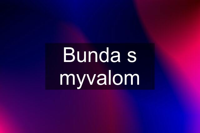 Bunda s myvalom