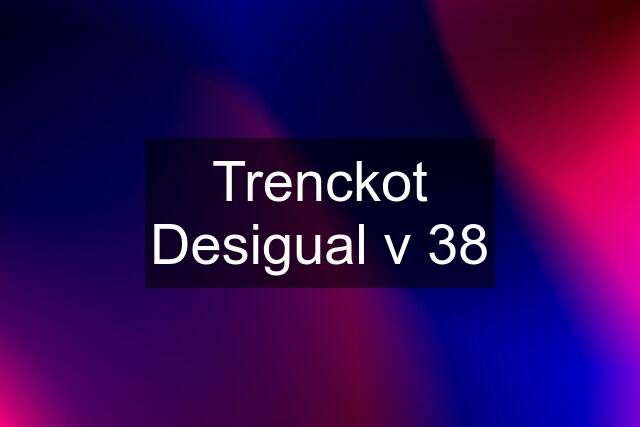 Trenckot Desigual v 38