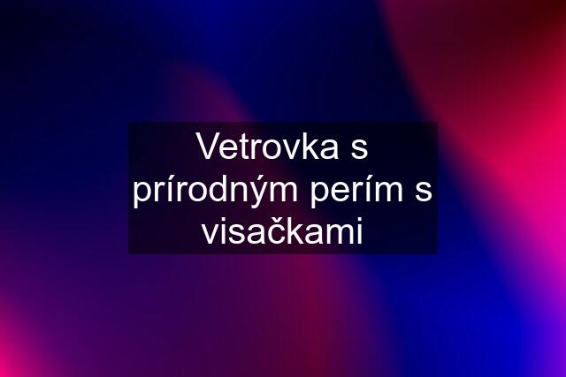 Vetrovka s prírodným perím s visačkami