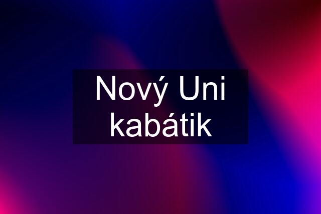 Nový Uni kabátik