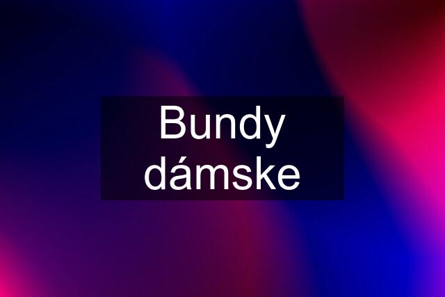 Bundy dámske