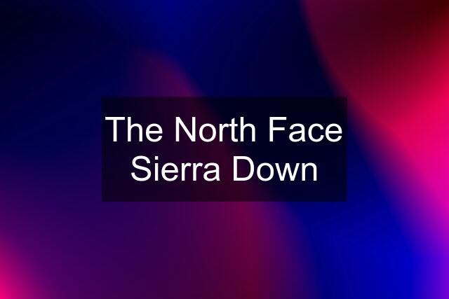 The North Face Sierra Down