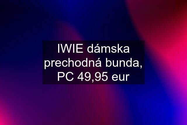 IWIE dámska prechodná bunda, PC 49,95 eur