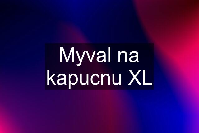 Myval na kapucnu XL