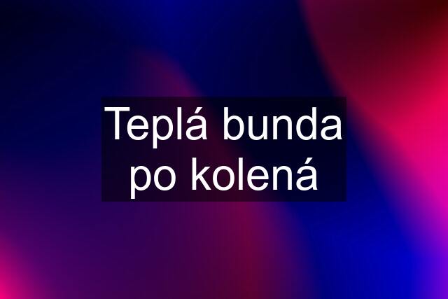 Teplá bunda po kolená