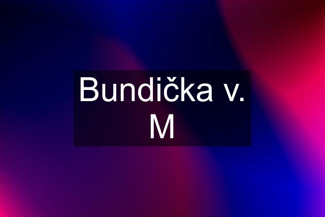 Bundička v. M