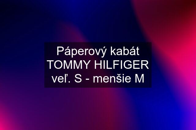 Páperový kabát TOMMY HILFIGER veľ. S - menšie M