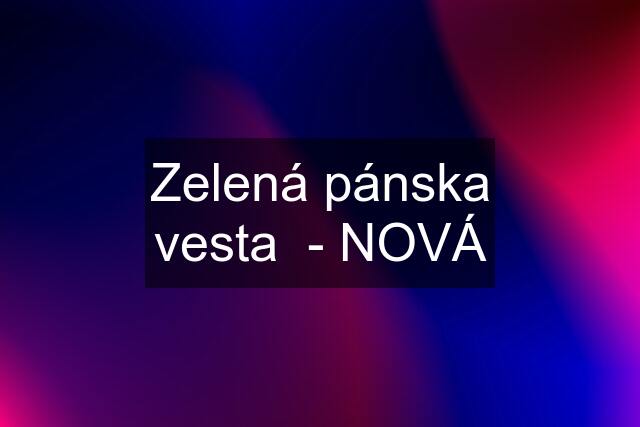 Zelená pánska vesta  - NOVÁ