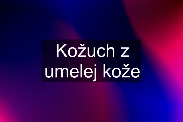 Kožuch z umelej kože