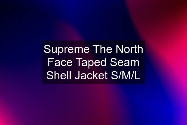 Supreme The North Face Taped Seam Shell Jacket S/M/L