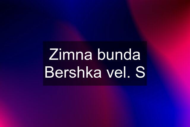 Zimna bunda Bershka vel. S