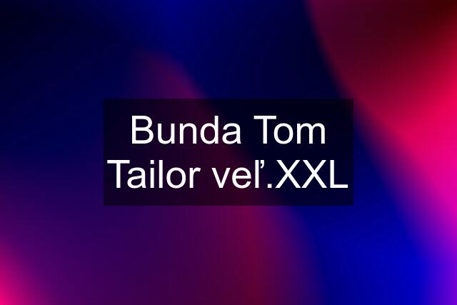 Bunda Tom Tailor veľ.XXL