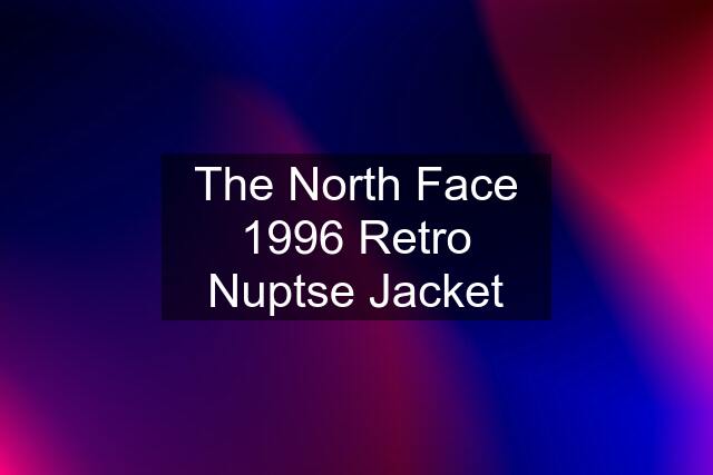 The North Face 1996 Retro Nuptse Jacket