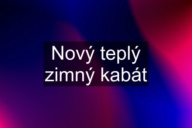 Nový teplý zimný kabát