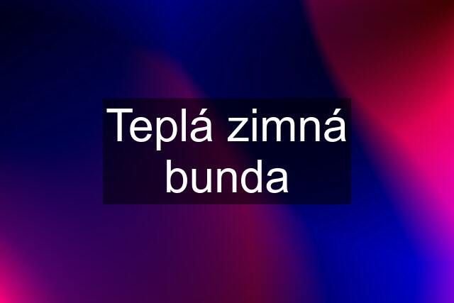 Teplá zimná bunda