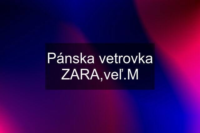 Pánska vetrovka ZARA,veľ.M