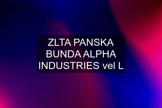 ZLTA PANSKA BUNDA ALPHA INDUSTRIES vel L