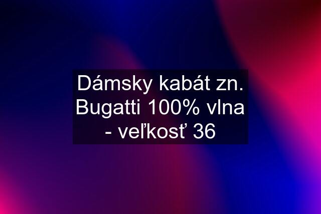 Dámsky kabát zn. Bugatti 100% vlna - veľkosť 36