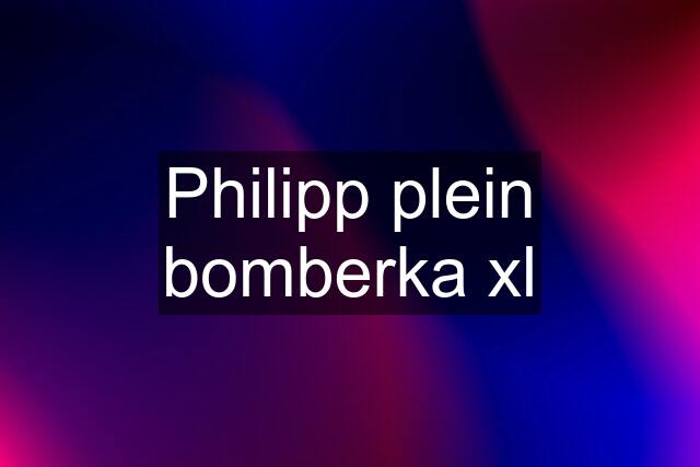 Philipp plein bomberka xl