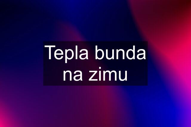 Tepla bunda na zimu