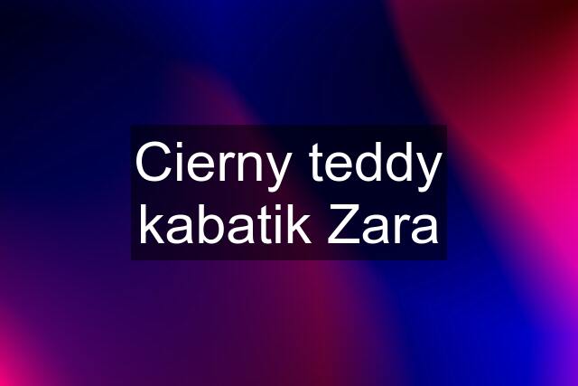 Cierny teddy kabatik Zara