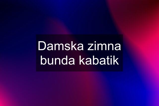 Damska zimna bunda kabatik