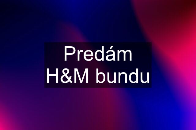 Predám H&M bundu